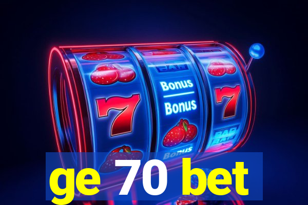 ge 70 bet